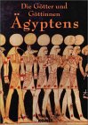 Die G&ouml;tter und G&ouml;ttinnen &Auml;gyptens