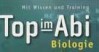 Top im Abi. Biologie Abitur Lernhilfe von Schroedel SCHROEDEL Abi Lernhilfe, Reihe TOP IM ABI