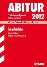 Geschichte Originalprfungen mit ausfhrlichen Lsungen fr das Abitur/Zentralabitur in Geschichte 2012