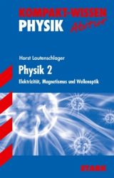 Kompaktwissen Physik Abitur -  f&uuml;r die Oberstufe/Sekundarstufe II, erg&auml;nzend zum Unterricht