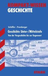 Kompaktwissen Geschichte -  f&uuml;r die Sekundarstufe I, erg&auml;nzend zum Unterricht
