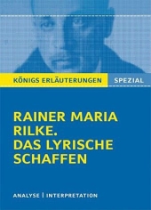 Königs Erläuterungen: Rilke. Das lyrische Schaffen - Gedichte interpretiert
