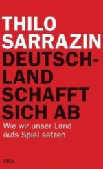 Thilo Sarrazin. Deutschland schafft ab.