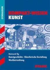 Kompaktwissen Kunst Abitur -  für die Oberstufe/Sekundarstufe II, ergänzend zum Unterricht